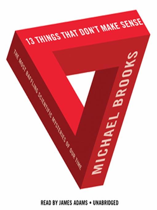 Title details for 13 Things That Don't Make Sense by Michael Brooks - Wait list